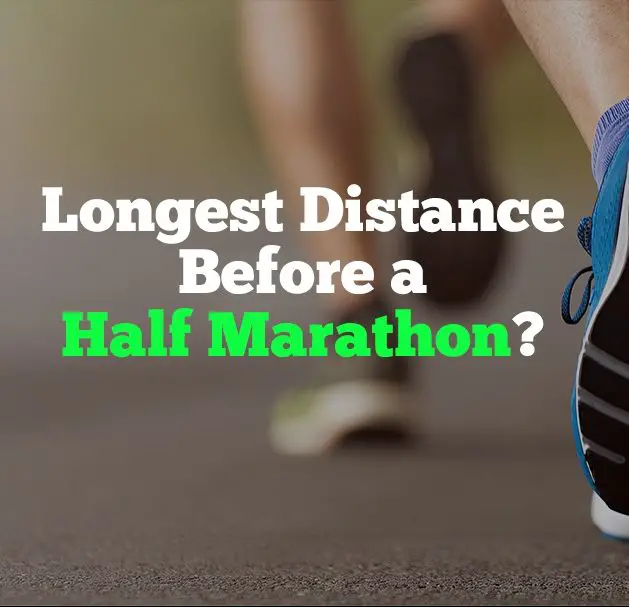 What is the longest distance you should run before a half marathon